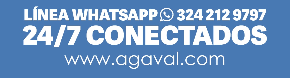 LÍNEA WHATSAPP 324 212 9797 24/7 CONECTADOS www.agaval.com